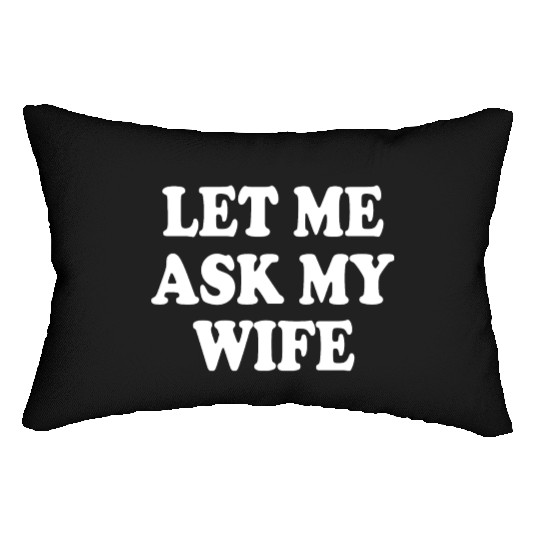 let me ask my wife Lumbar Pillows