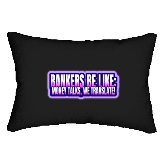 Bankers be like Money talks we translate Lumbar Pillows