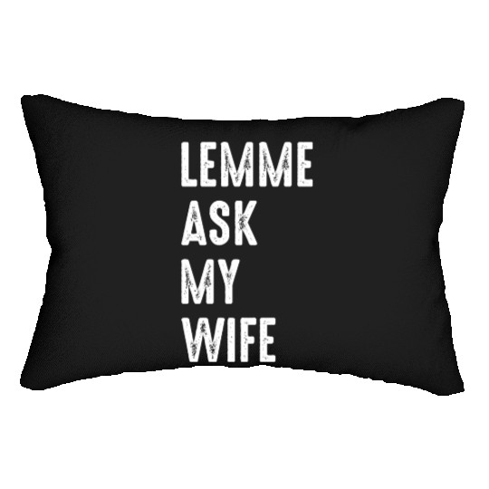 Let Me Ask My Wife Lumbar Pillows