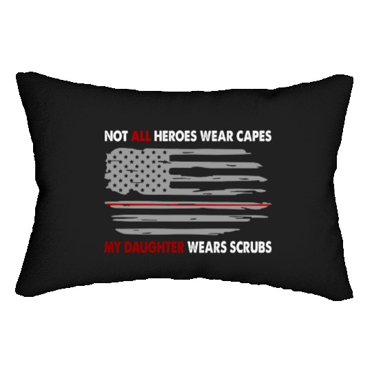 Nurses Not All Heroes Wear Capes My Daughter Wears Lumbar Pillows