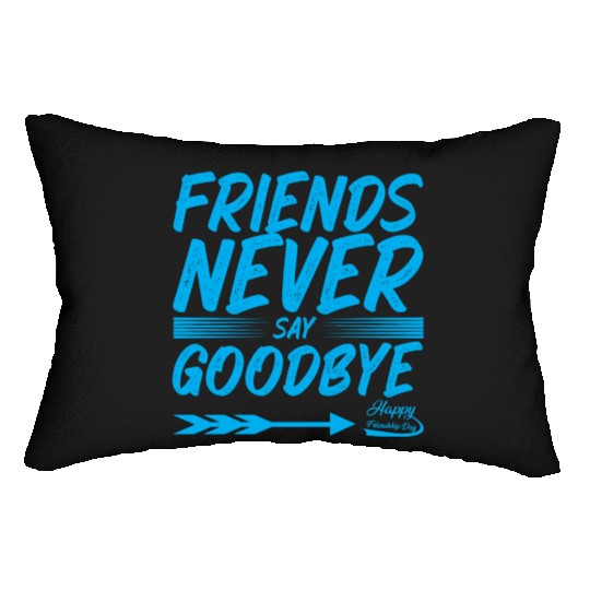 Friends Never Say Goodbye Typography Design Lumbar Pillows