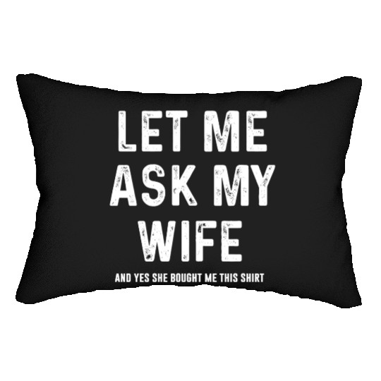 Let Me Ask My Wife Funny Sarcastic Lumbar Pillows