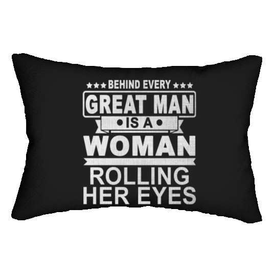 Behind Every Great Man Is A Woman Rolling Her Eyes Lumbar Pillows