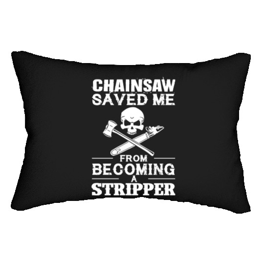 Chainsaw Save Me From Becoming A Stripper Lumbar Pillows