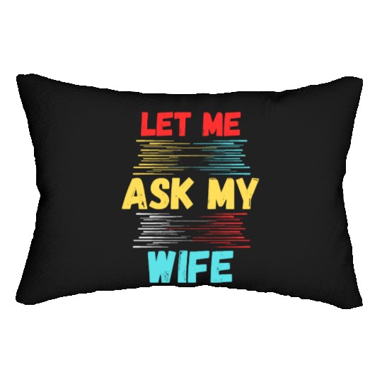 Let Me Ask My Wife Lumbar Pillows