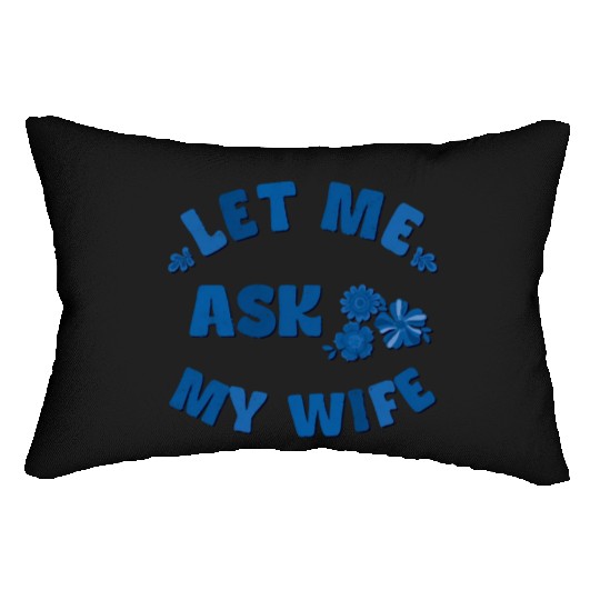 Let me ask my wife Lumbar Pillows