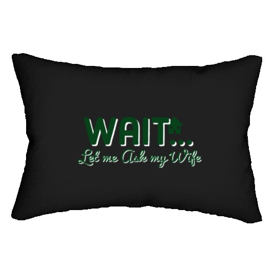 Let Me Ask My Wife Lumbar Pillows