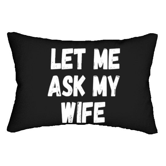 Let Me Ask My Wife Funny Husband Saying Lumbar Pillows