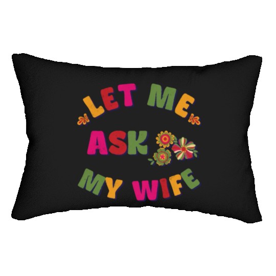 Let me ask my wife Lumbar Pillows