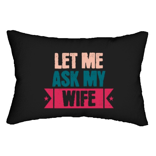 Let Me Ask My Wife Funny Saying Lumbar Pillows