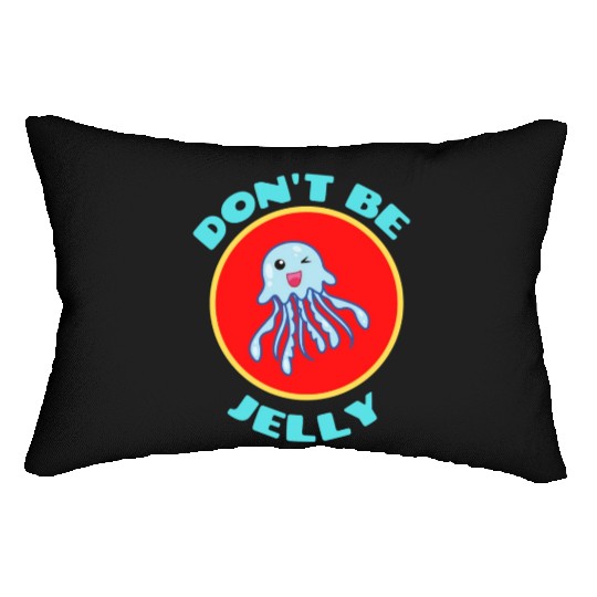 Don t Be Jelly Jellyfish Pun Lumbar Pillows