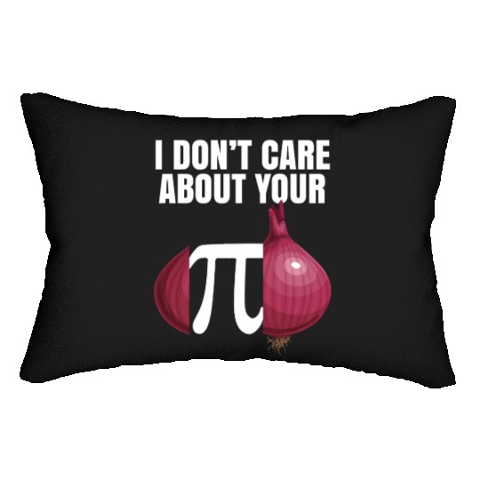 I Don't Care About Your Opinion Onion Pi Math Joke Lumbar Pillows