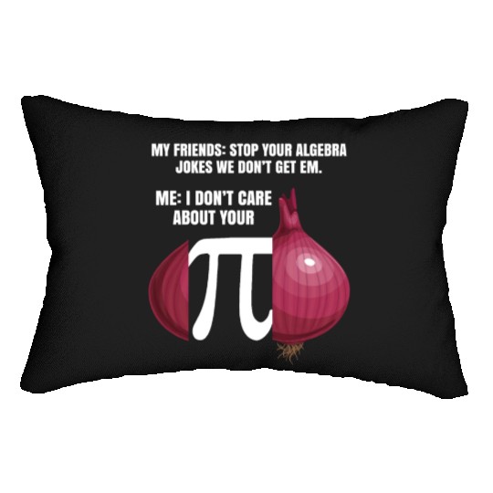 My Friend Stop Your Algebra Joke Opinion Onion Pi Lumbar Pillows