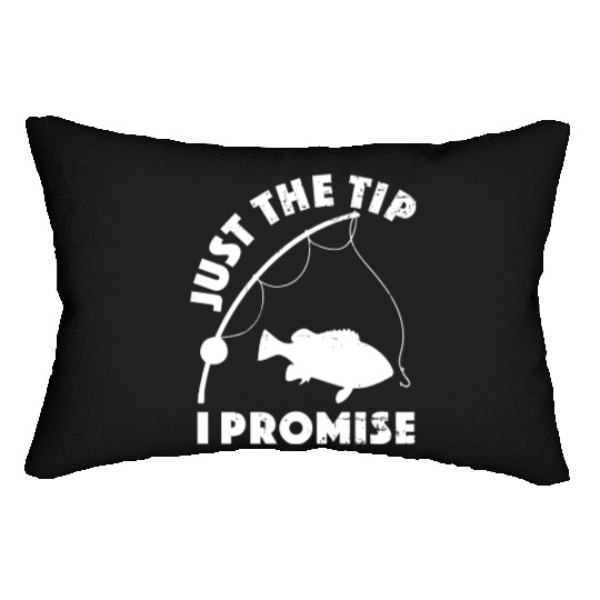 Just The Tip I Promise Fishing Funny Outfit Lumbar Pillows