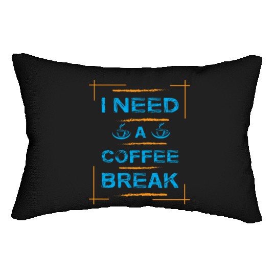 I Need A Coffee Break Typography Lumbar Pillows Design