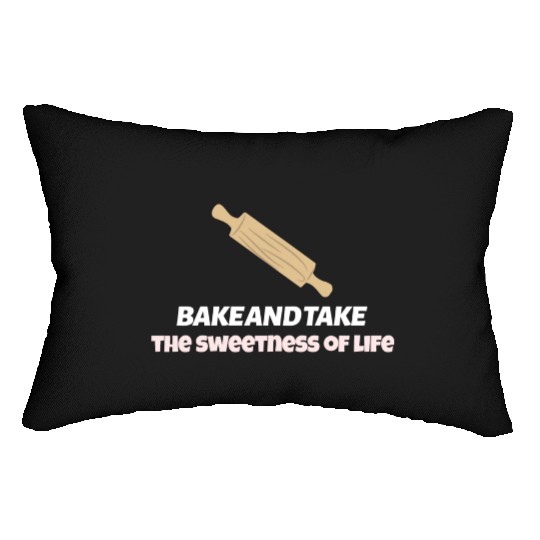 Bake and take the sweetness of life Lumbar Pillows