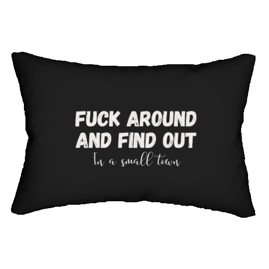 Fuck Around And Find out, in a small town Lumbar Pillows