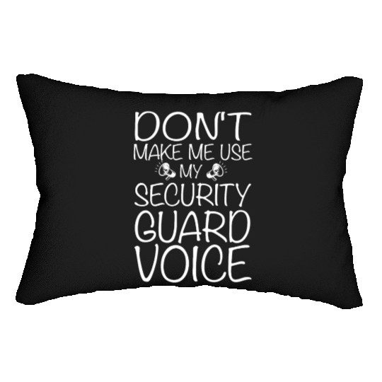Don't Make Me Use My Security Guard Voice Lumbar Pillows