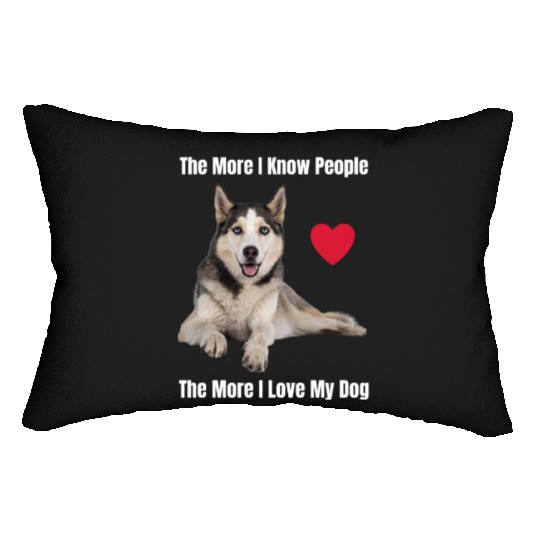 The More I Know People, The More I Love My Husky Lumbar Pillows