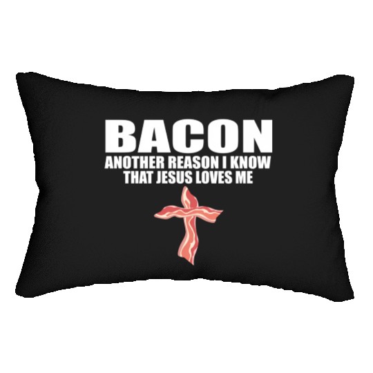 Bacon Another Reason I Know T Jesus Loves Me Pork Lumbar Pillows