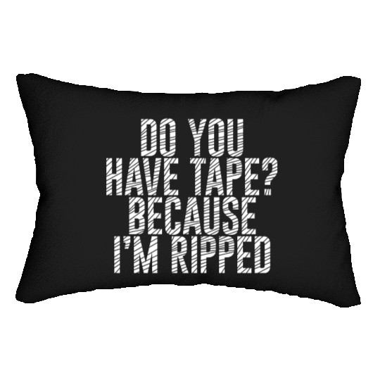 Do You Have Tape Because I'm Ripped Lumbar Pillows