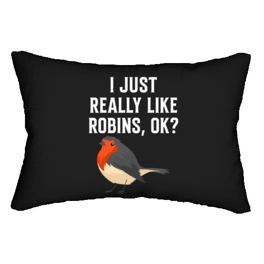 I Just Really Like Robins, OK? - Gift For Robin Lumbar Pillows