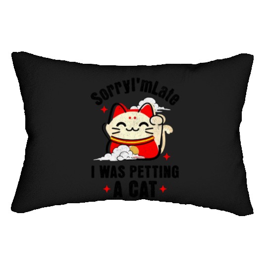 Sorry I'm Late I Was Petting a Cat Always Late Cat Lumbar Pillows