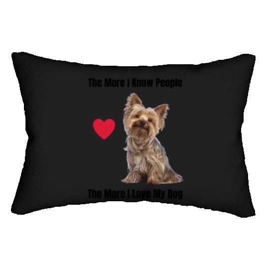 The More I Know People, The More I Love My Yorkie Lumbar Pillows