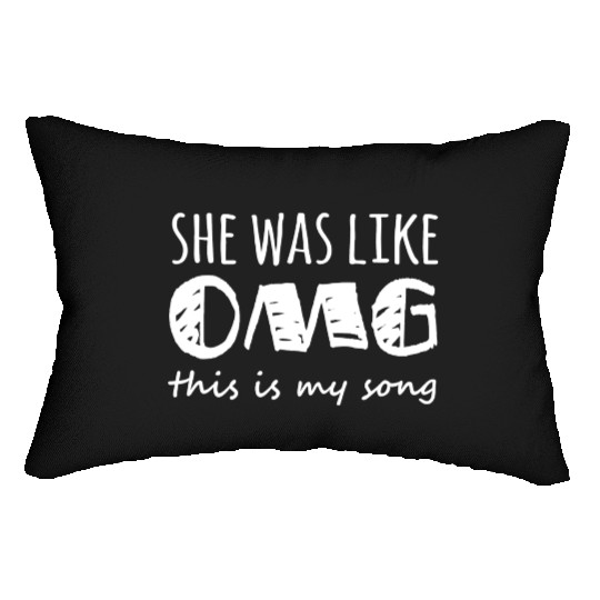 She Was Like Omg This Is My Song Lumbar Pillows