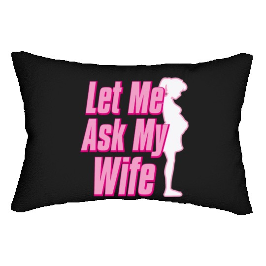 Let Me Ask My Wife Lumbar Pillows