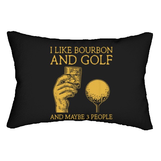 I Like Bourbon And Golf And Maybe 3 People I Like Lumbar Pillows