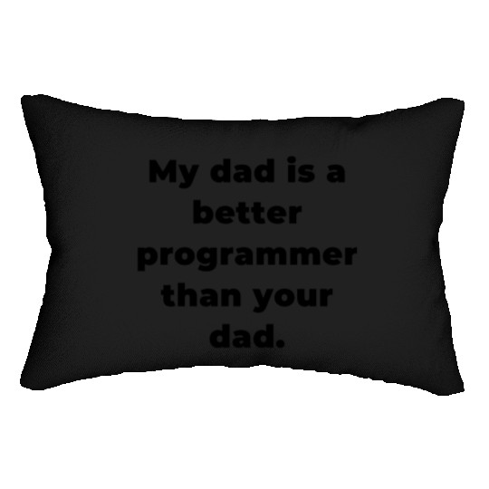 My Dad is A Better Programmer Than Your Dad Lumbar Pillows