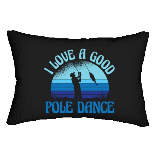 I Love A Good Pole Dance Funny Angler Fisherman Lumbar Pillows