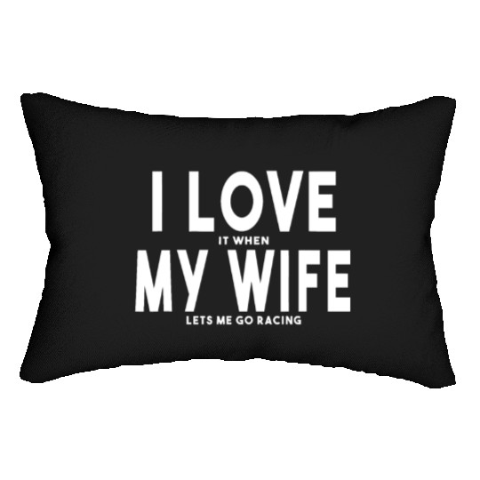 I Love It When My Wife Lets Me Go Racing Carexcite Lumbar Pillows