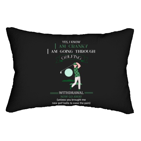 Yes I Know I Am Cranky I Am Going Through Golfing Lumbar Pillows