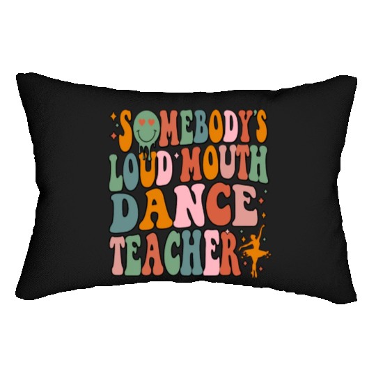 Somebody's Loud Mouth Dance Teacher Lumbar Pillows