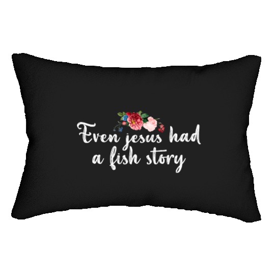 Even Jesus Had a Fish Story Lumbar Pillows - Flowers
