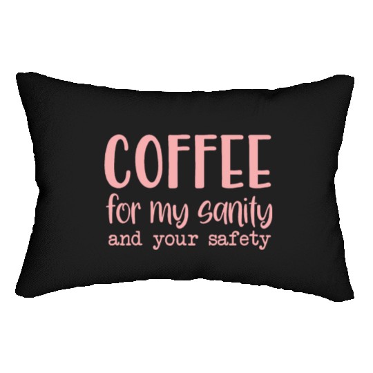 Coffee For My Sanity Coffee Lover Lumbar Pillows