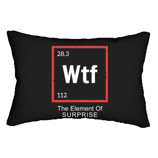 Wtf The Element Of Surprise Lumbar Pillows