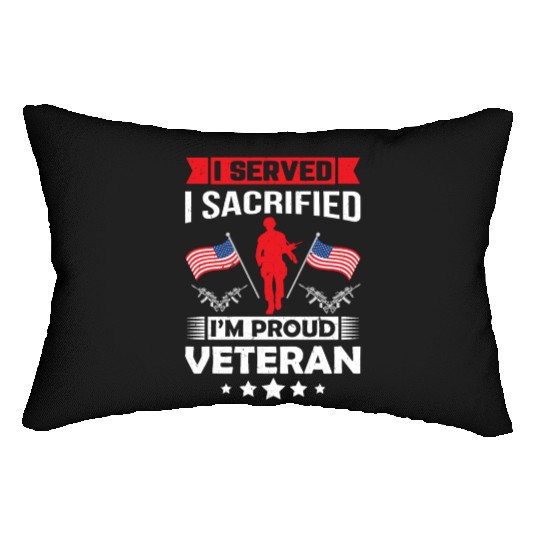 I Served I Sacrificed I m Proud Veteran Lumbar Pillows