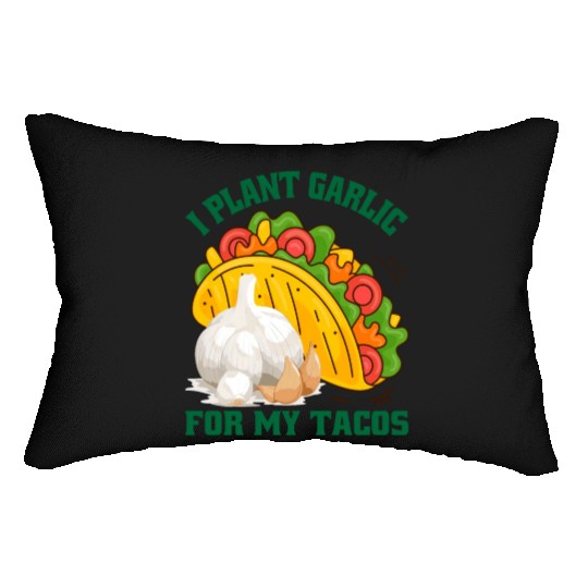 I Plant Garlic for My Tacos Plants Gardening Lumbar Pillows