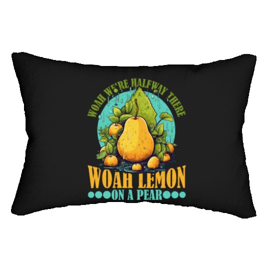 Woah We're Halfway There, Woah Lemon On A Pear 9 Lumbar Pillows