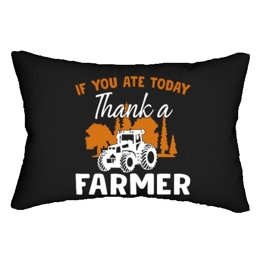 If You Ate Today Thank A Farmer Farmer Lumbar Pillows