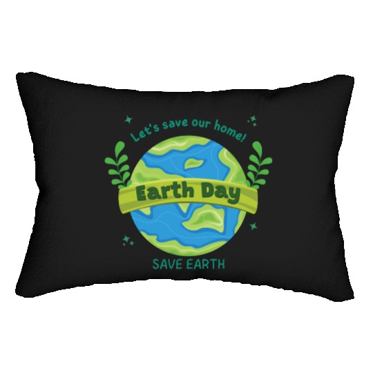 LET'S save our home Earth Day save earth Lumbar Pillows
