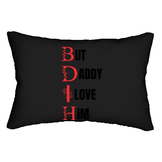 But daddy i love him Lumbar Pillows