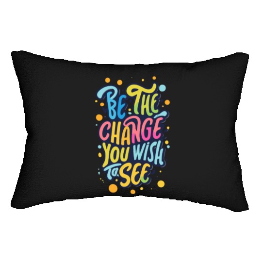 Be the Change You Wish to See Lumbar Pillows