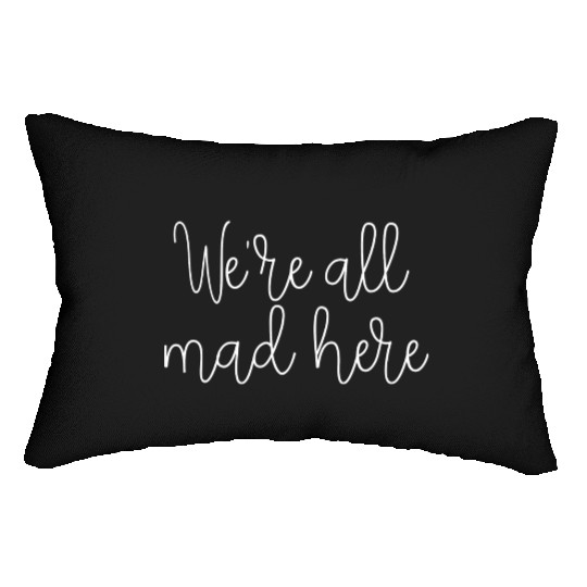 We re All Mad Here Lumbar Pillows