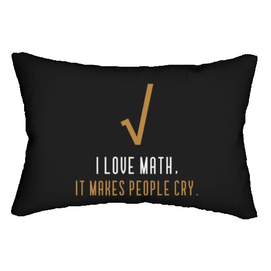 I Love Math It s Makes People Cry Lumbar Pillows