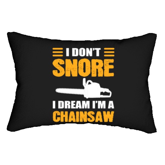 I Don't Snore I Dream I Am A Chainsaw Lumbar Pillows