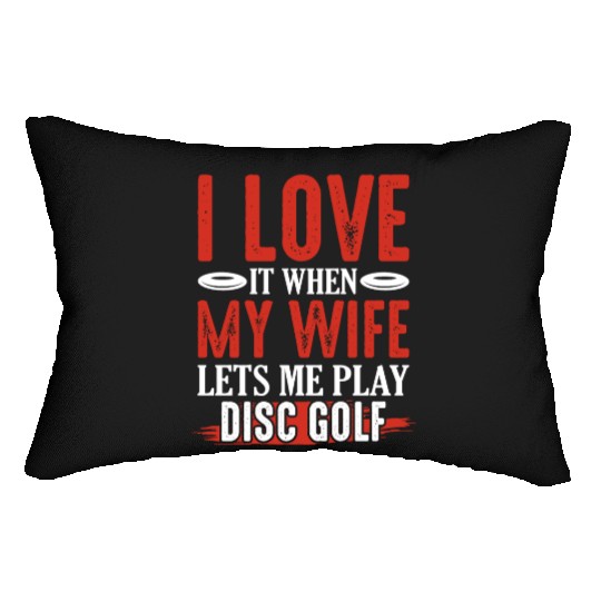 I Love It When My Wife Lets Me Play Disc Golf Disc Lumbar Pillows